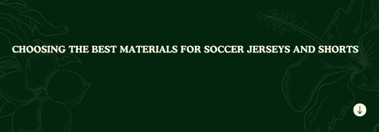 Choosing the Best Materials for Soccer Jerseys & Shorts
