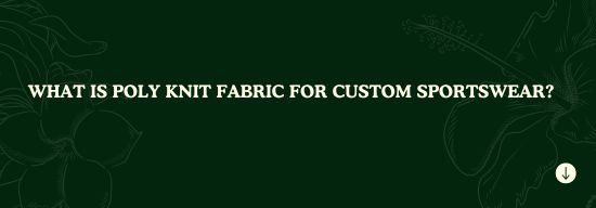 Ultimate Guide to Poly Knit Fabric for Custom Sportswear